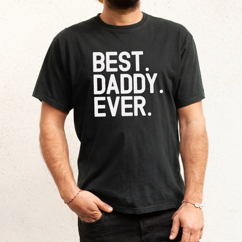 Best. Daddy. Ever. T-Shirt (MRK X)