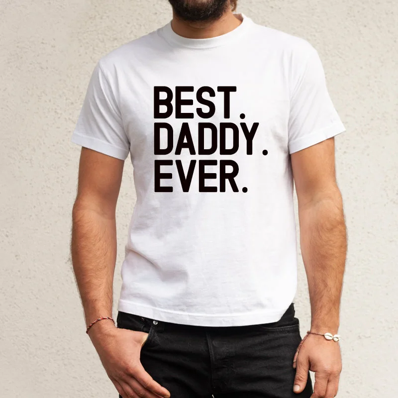 Best. Daddy. Ever. T-Shirt (MRK X)