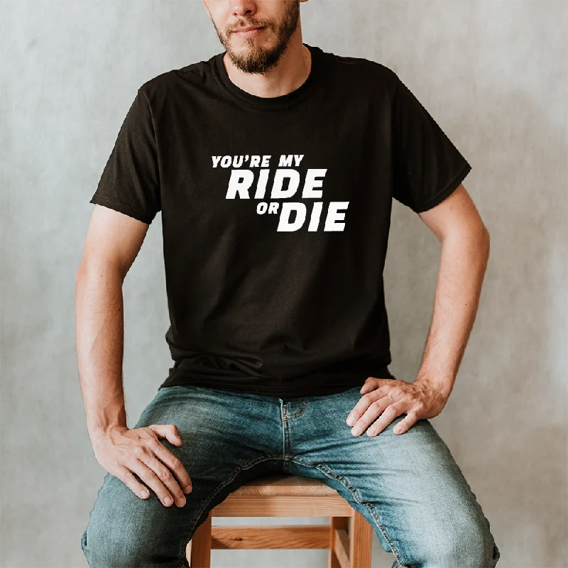 You're My Ride Or Die - Black T-Shirt